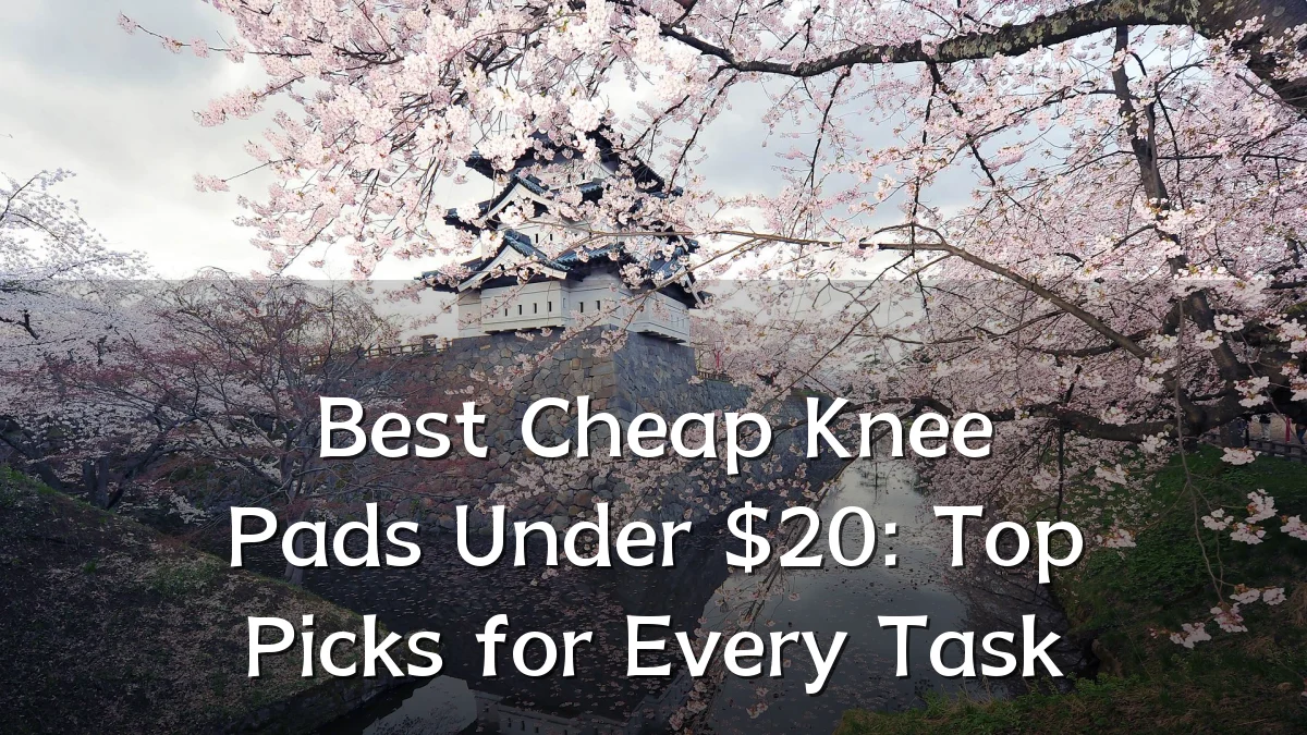 Best Cheap Knee Pads Under $20: Top Picks for Every Task