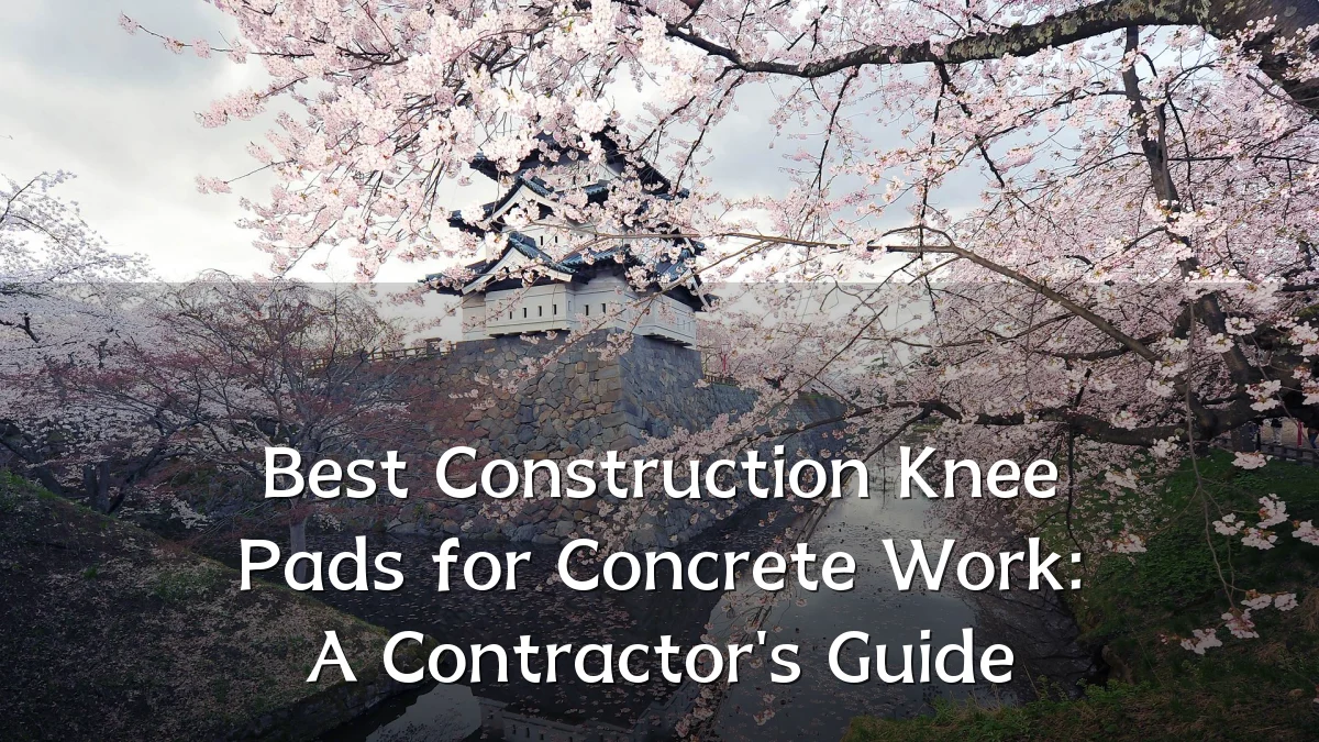 Best Construction Knee Pads for Concrete Work: A Contractor's Guide