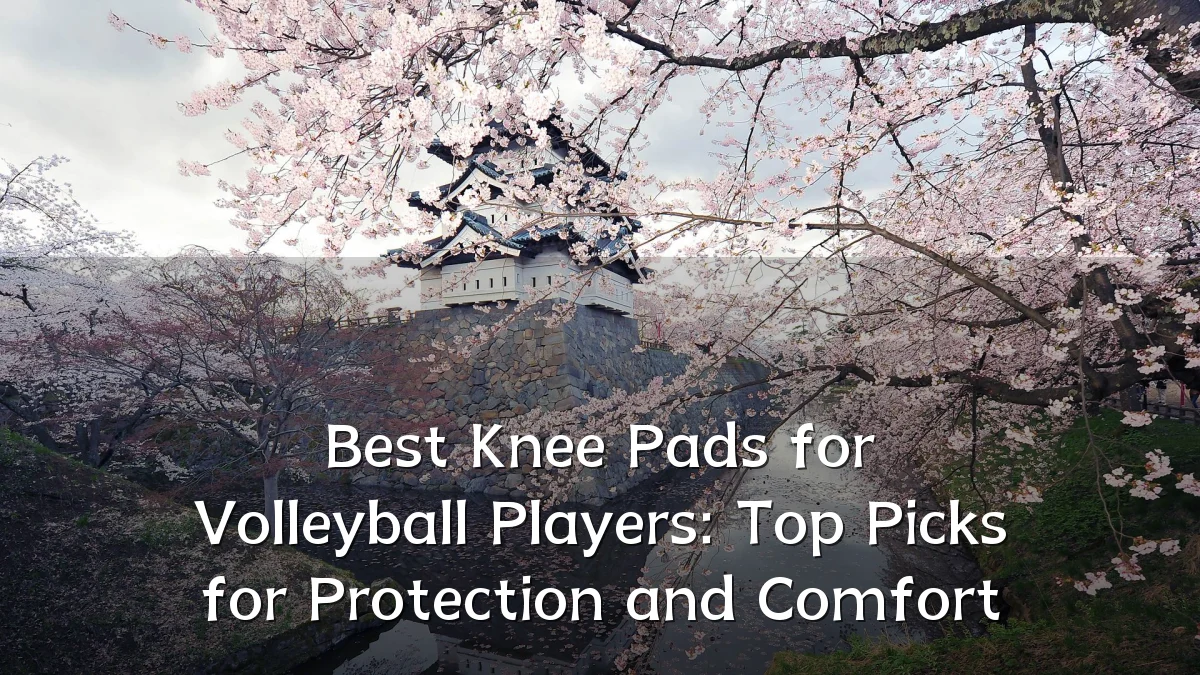 Best Knee Pads for Volleyball Players: Top Picks for Protection and Comfort