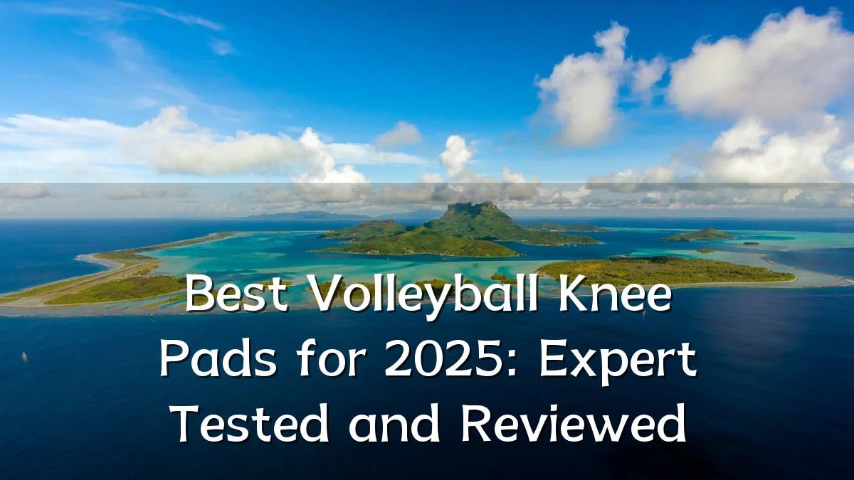 Best Volleyball Knee Pads for 2025: Expert Tested and Reviewed