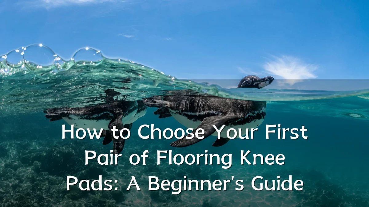 How to Choose Your First Pair of Flooring Knee Pads: A Beginner's Guide