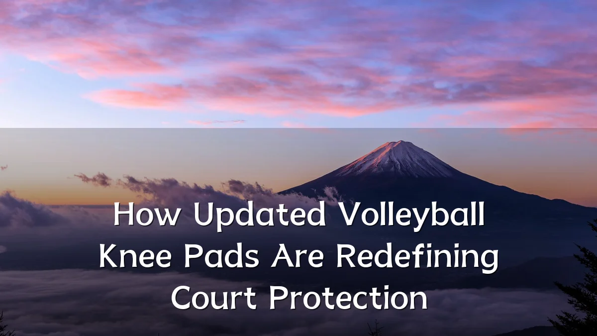 How Updated Volleyball Knee Pads Are Redefining Court Protection