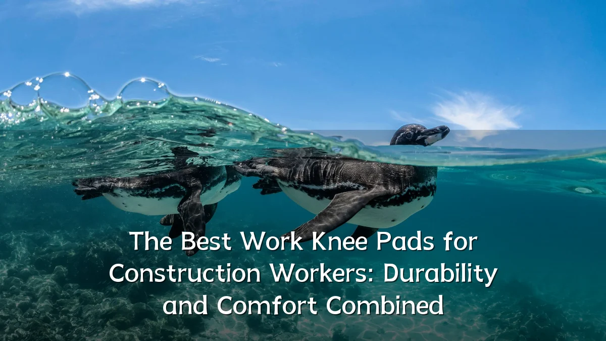 The Best Work Knee Pads for Construction Workers: Durability and Comfort Combined