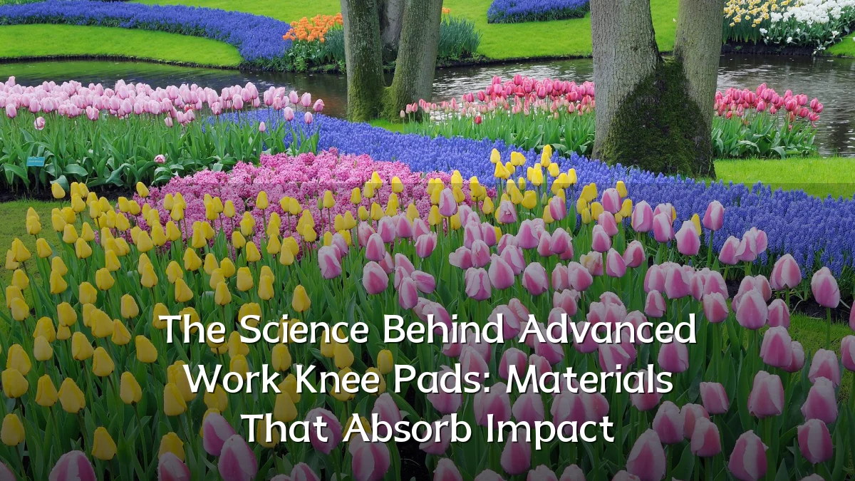 The Science Behind Advanced Work Knee Pads: Materials That Absorb Impact