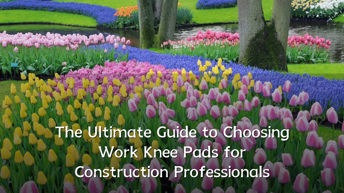 The Ultimate Guide to Choosing Work Knee Pads for Construction Professionals