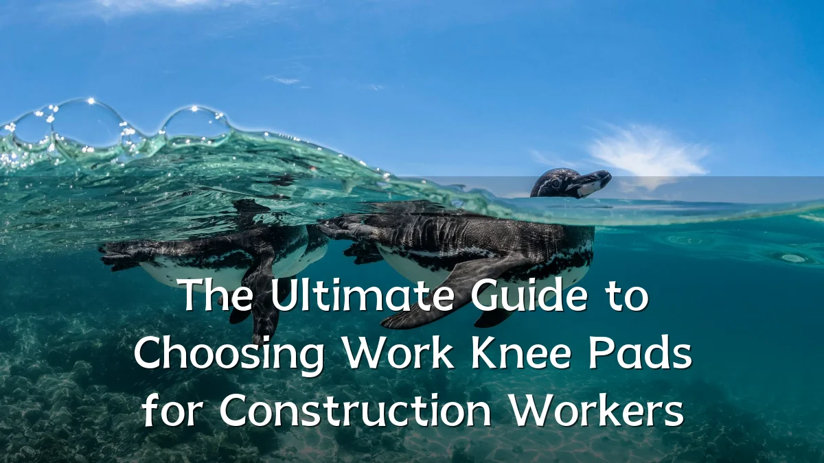 The Ultimate Guide to Choosing Work Knee Pads for Construction Workers