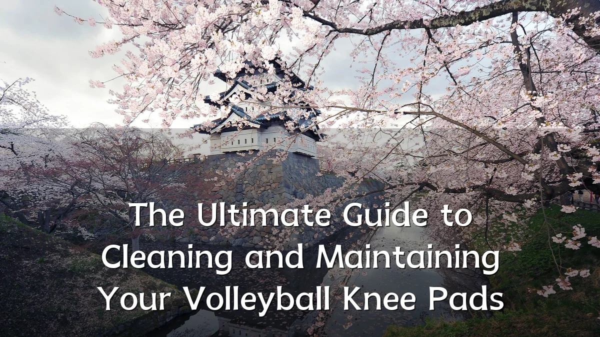 The Ultimate Guide to Cleaning and Maintaining Your Volleyball Knee Pads