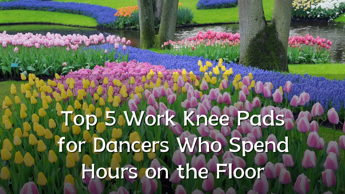 Top 5 Work Knee Pads for Dancers Who Spend Hours on the Floor