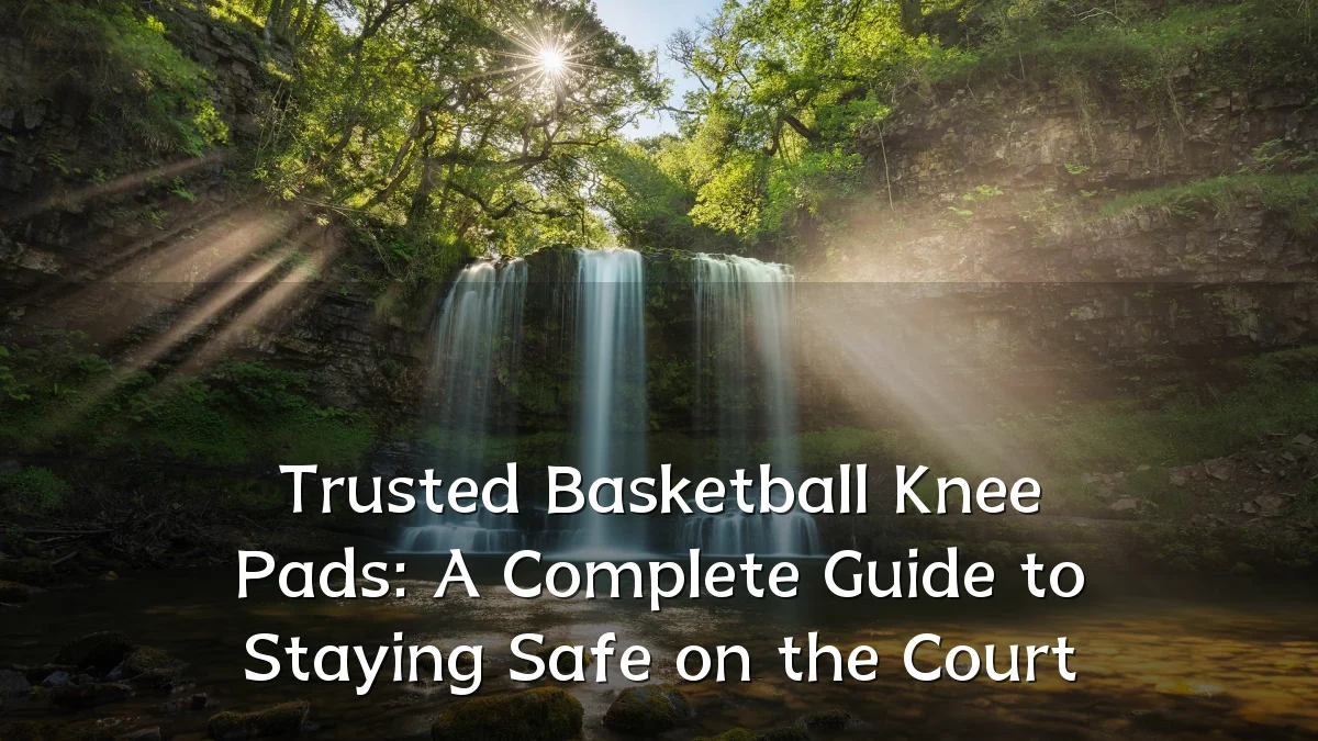 Trusted Basketball Knee Pads: A Complete Guide to Staying Safe on the Court
