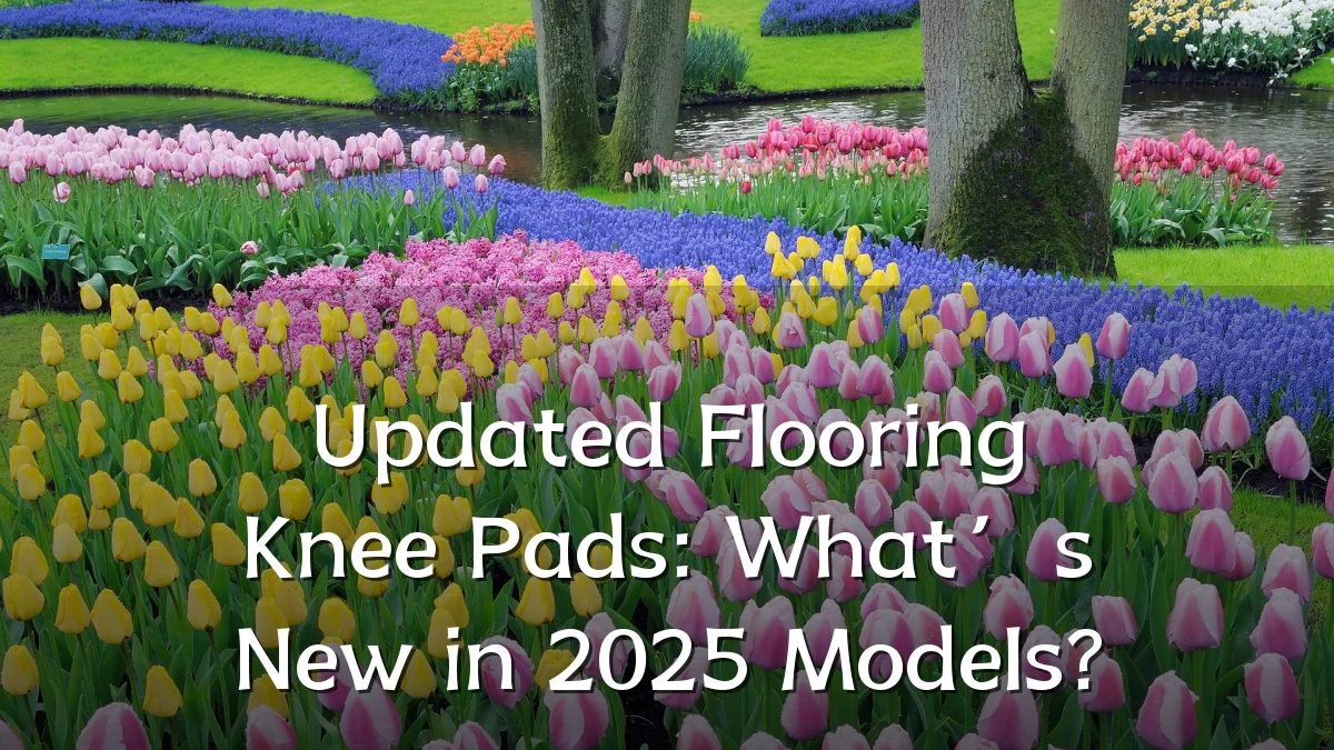 Updated Flooring Knee Pads: What’s New in 2025 Models?