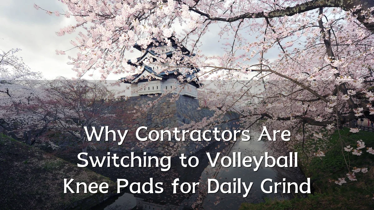 Why Contractors Are Switching to Volleyball Knee Pads for Daily Grind