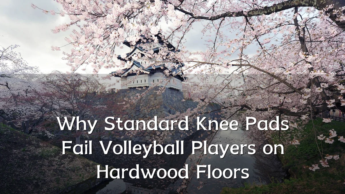 Why Standard Knee Pads Fail Volleyball Players on Hardwood Floors