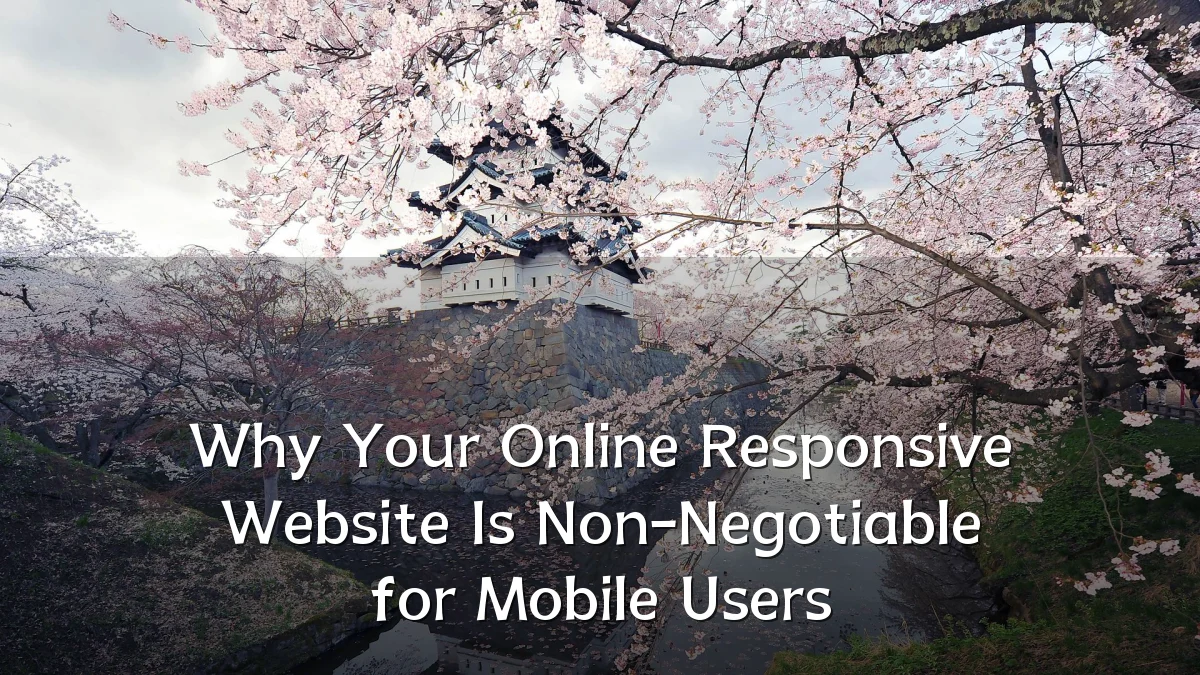 Why Your Online Responsive Website Is Non-Negotiable for Mobile Users