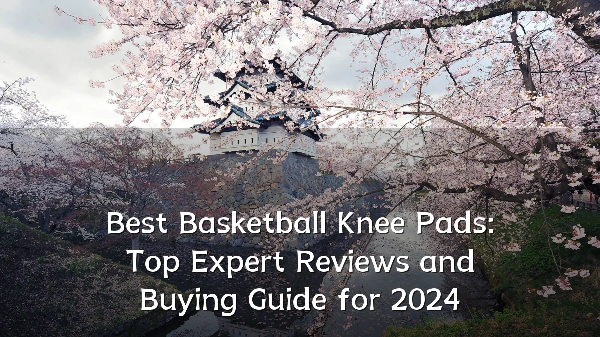 Best Basketball Knee Pads: Top Expert Reviews and Buying Guide for 2024