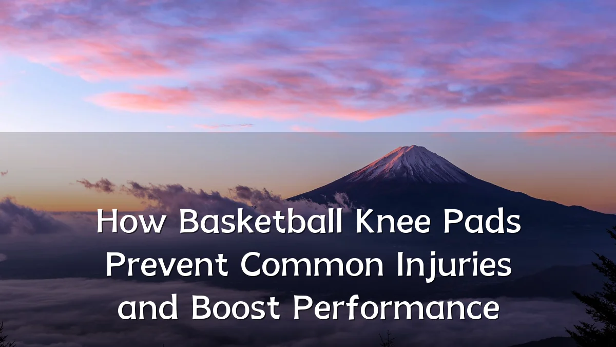 How Basketball Knee Pads Prevent Common Injuries and Boost Performance