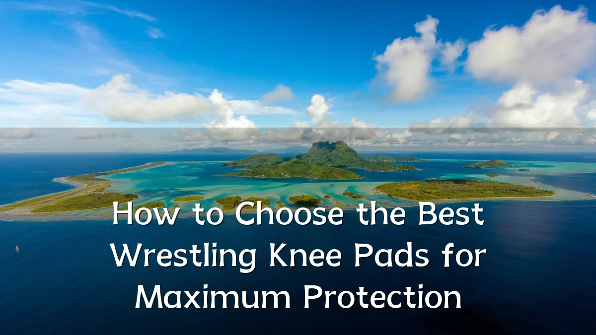 How to Choose the Best Wrestling Knee Pads for Maximum Protection