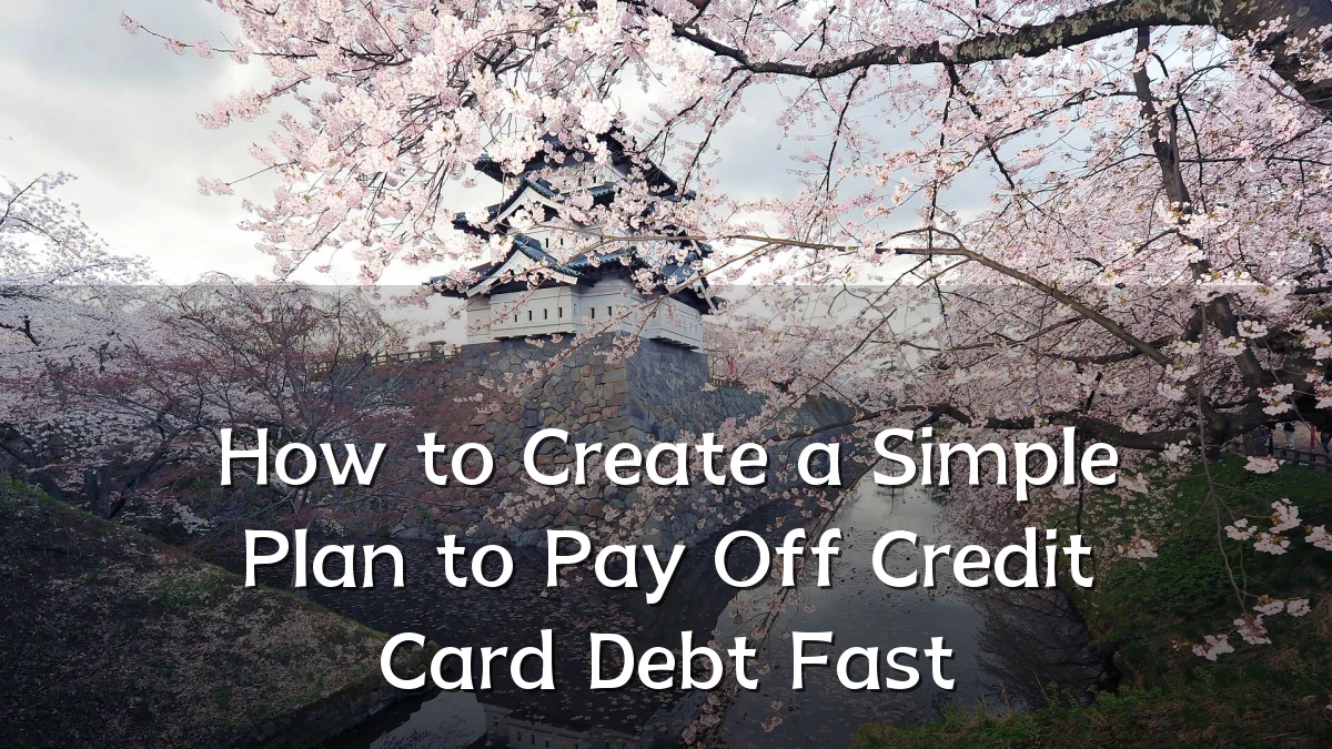 How to Create a Simple Plan to Pay Off Credit Card Debt Fast