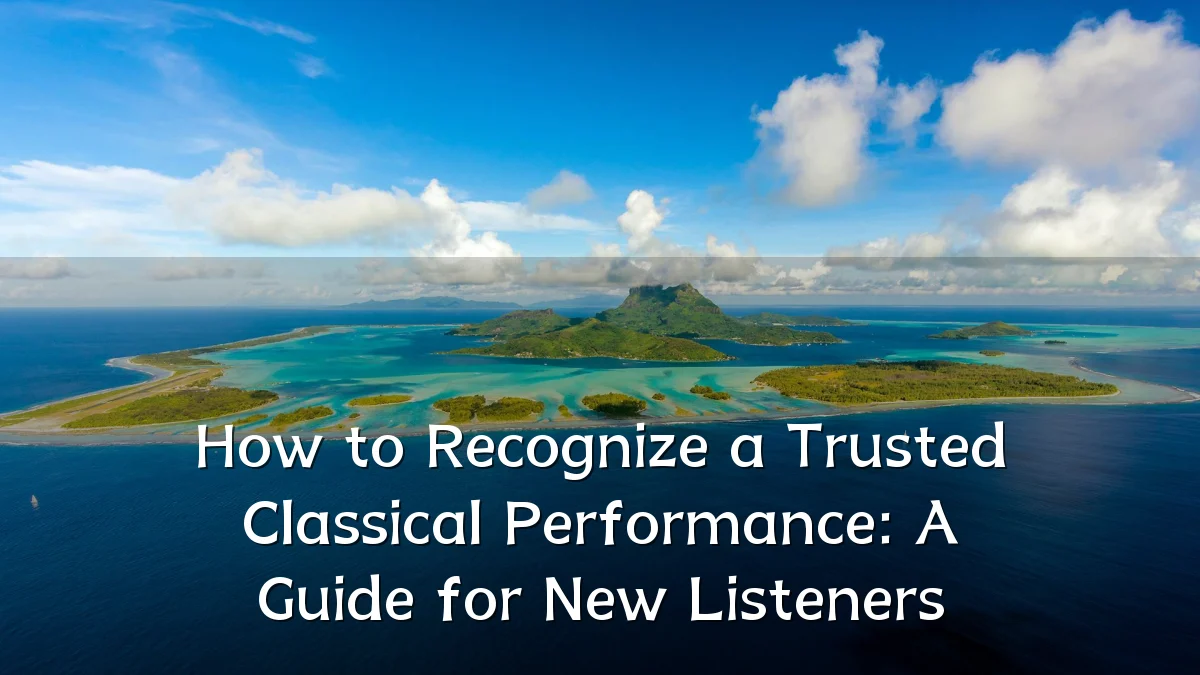How to Recognize a Trusted Classical Performance: A Guide for New Listeners