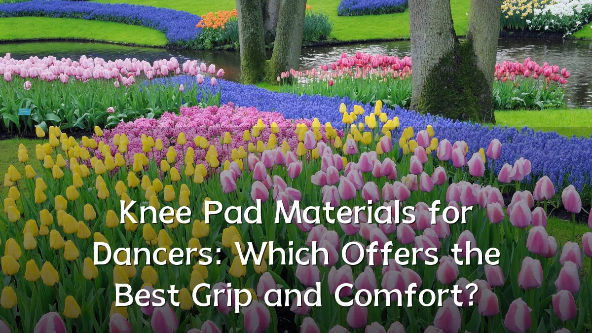 Knee Pad Materials for Dancers: Which Offers the Best Grip and Comfort?
