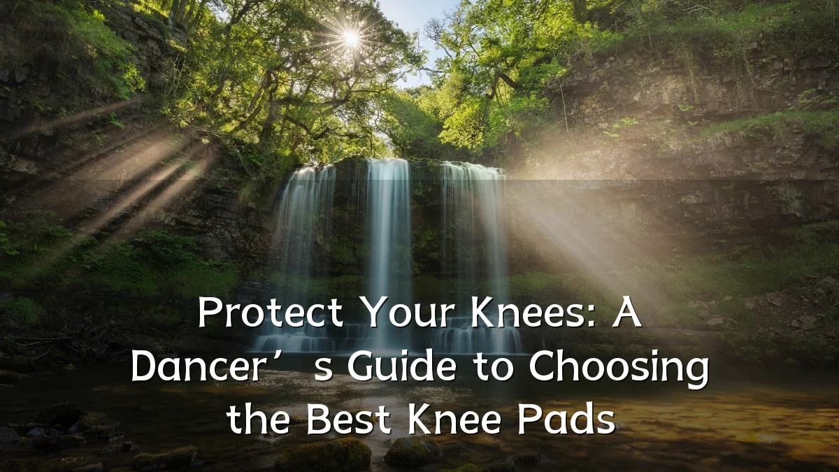 Protect Your Knees: A Dancer’s Guide to Choosing the Best Knee Pads
