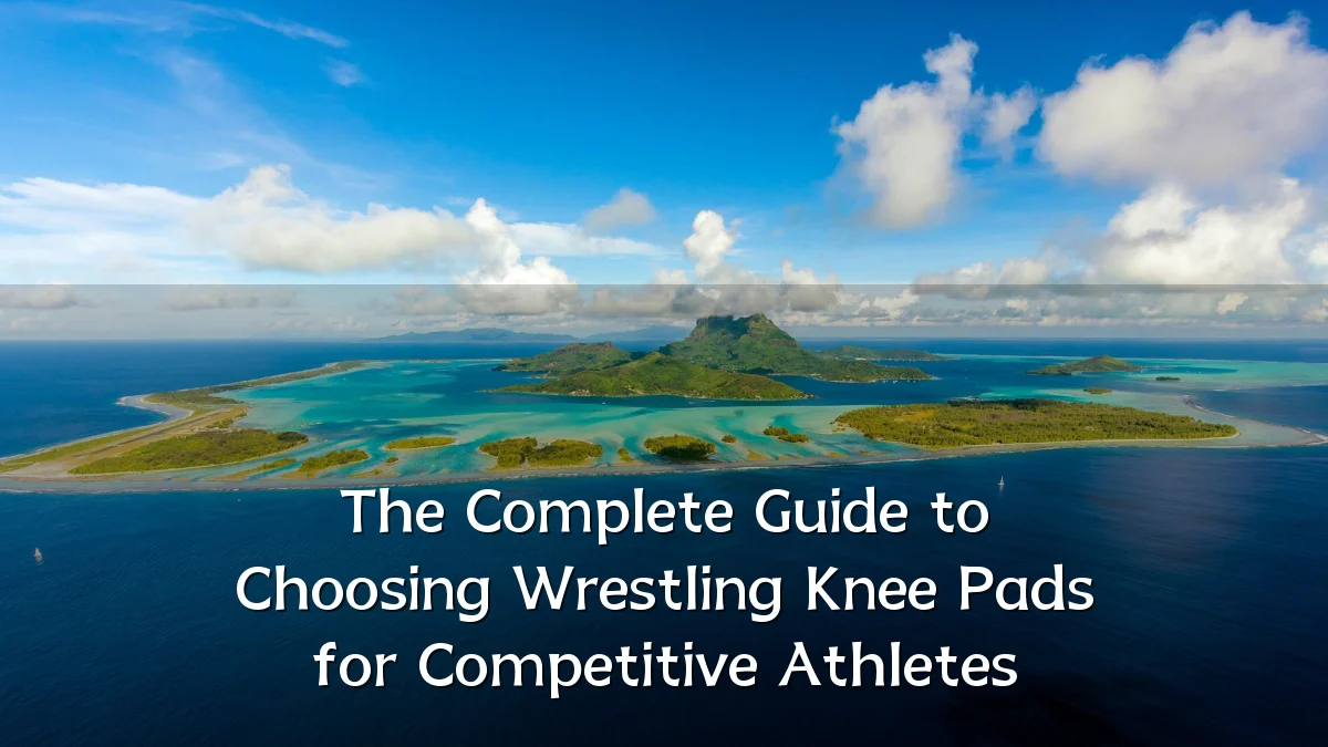 The Complete Guide to Choosing Wrestling Knee Pads for Competitive Athletes