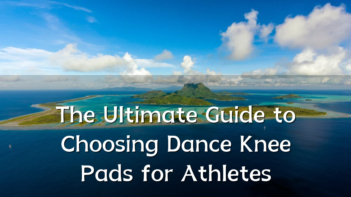 The Ultimate Guide to Choosing Dance Knee Pads for Athletes
