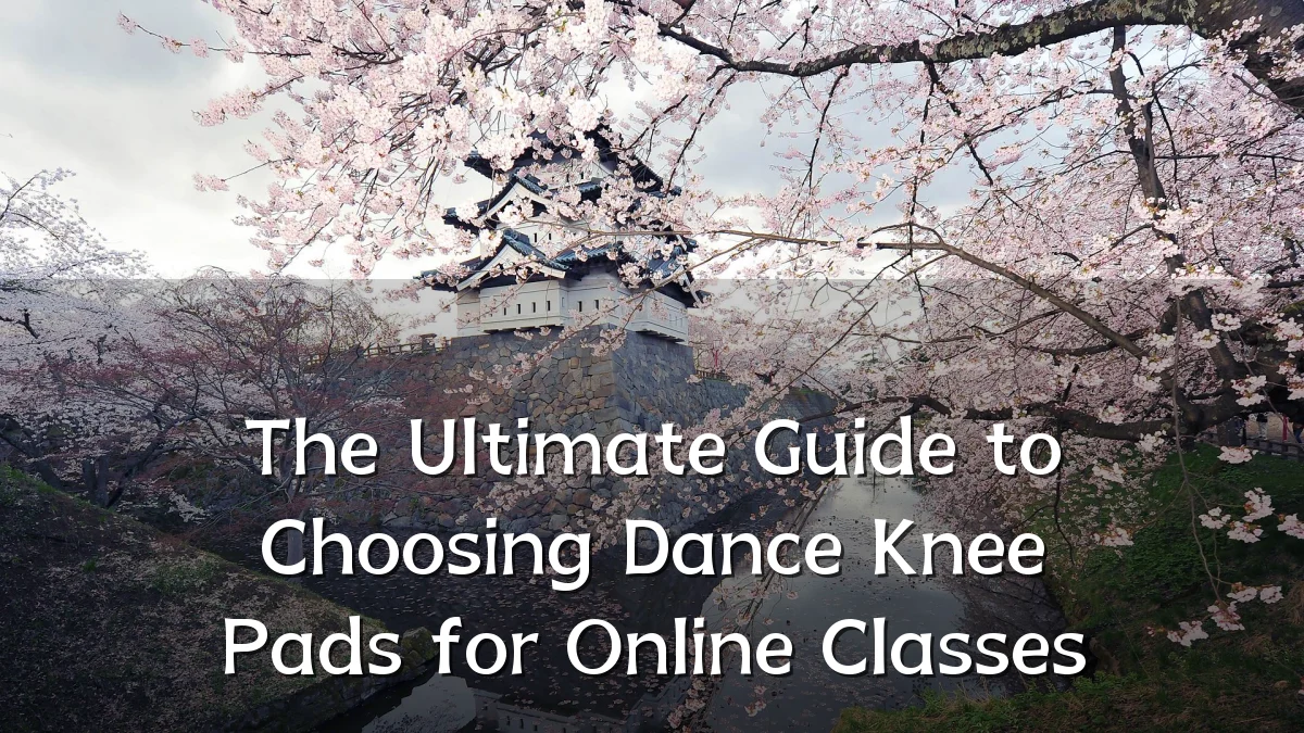 The Ultimate Guide to Choosing Dance Knee Pads for Online Classes
