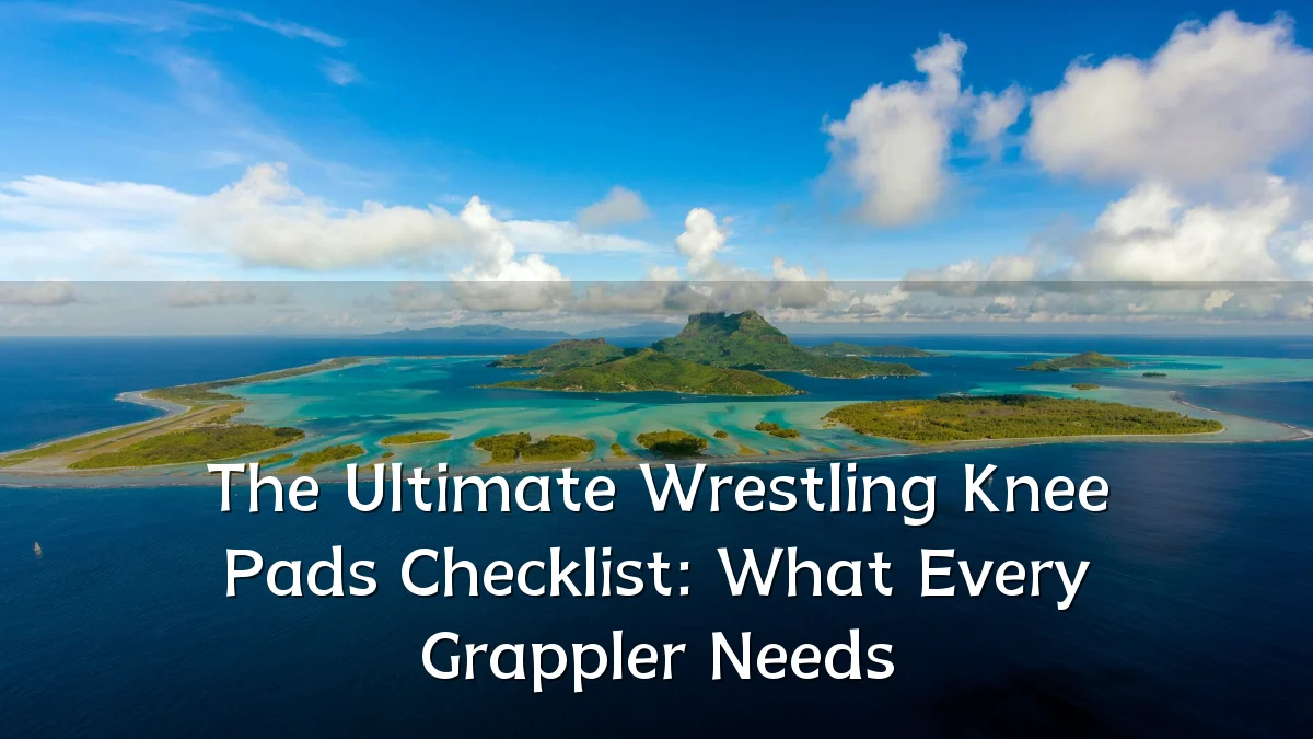 The Ultimate Wrestling Knee Pads Checklist: What Every Grappler Needs