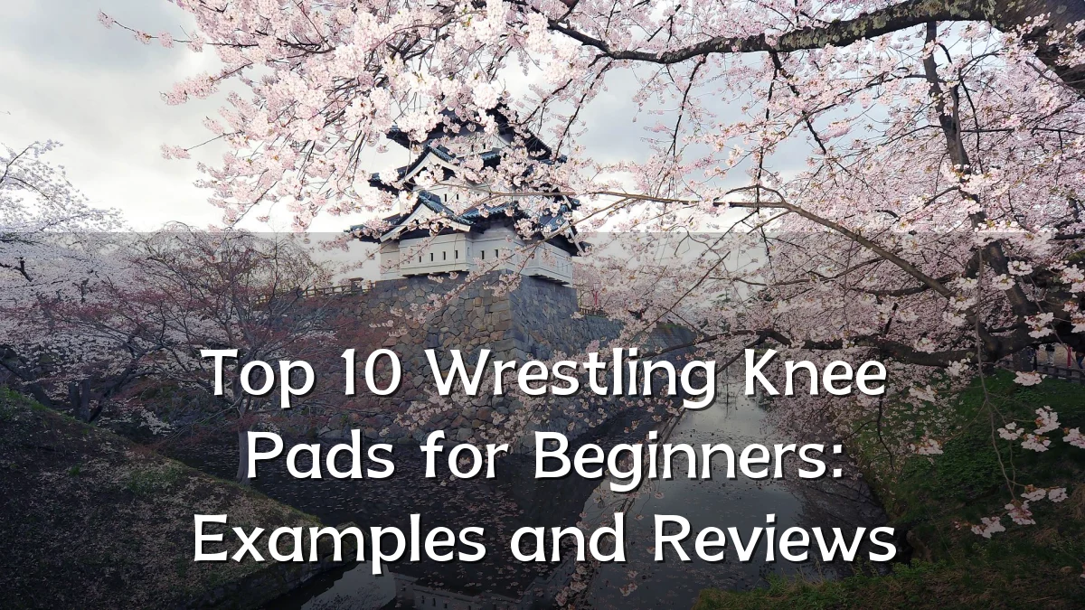 Top 10 Wrestling Knee Pads for Beginners: Examples and Reviews