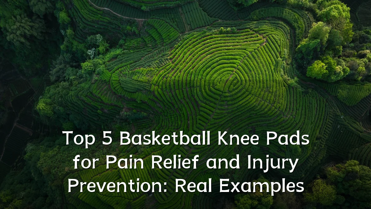 Top 5 Basketball Knee Pads for Pain Relief and Injury Prevention: Real Examples