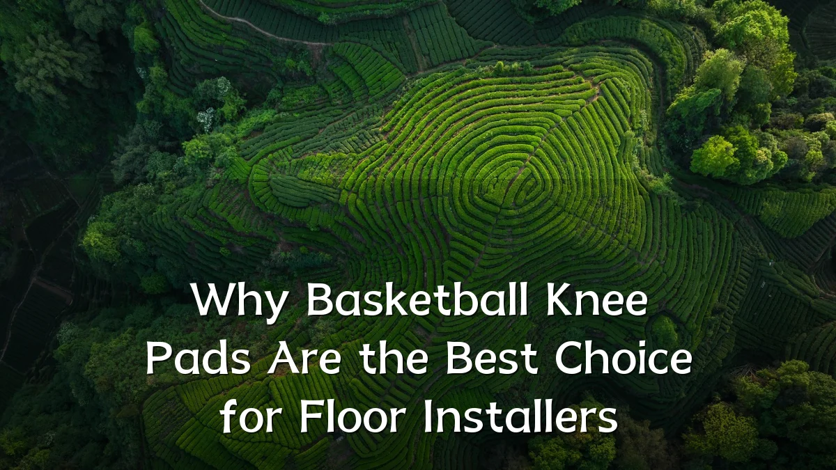 Why Basketball Knee Pads Are the Best Choice for Floor Installers