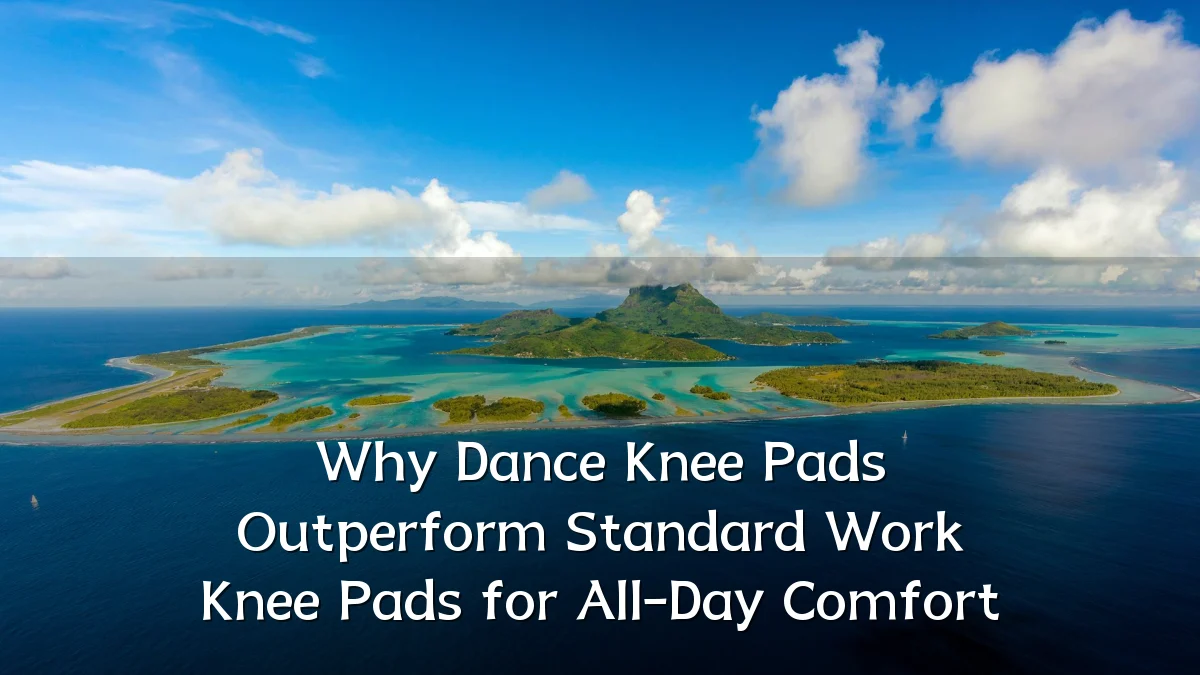 Why Dance Knee Pads Outperform Standard Work Knee Pads for All-Day Comfort