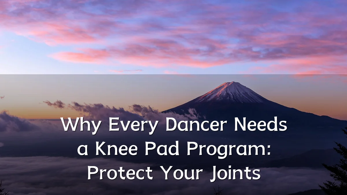 Why Every Dancer Needs a Knee Pad Program: Protect Your Joints