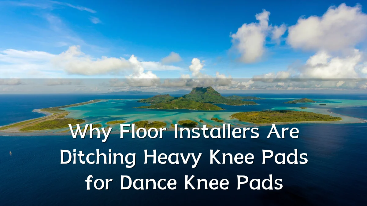 Why Floor Installers Are Ditching Heavy Knee Pads for Dance Knee Pads