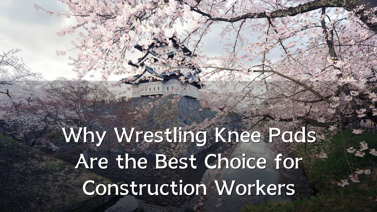 Why Wrestling Knee Pads Are the Best Choice for Construction Workers