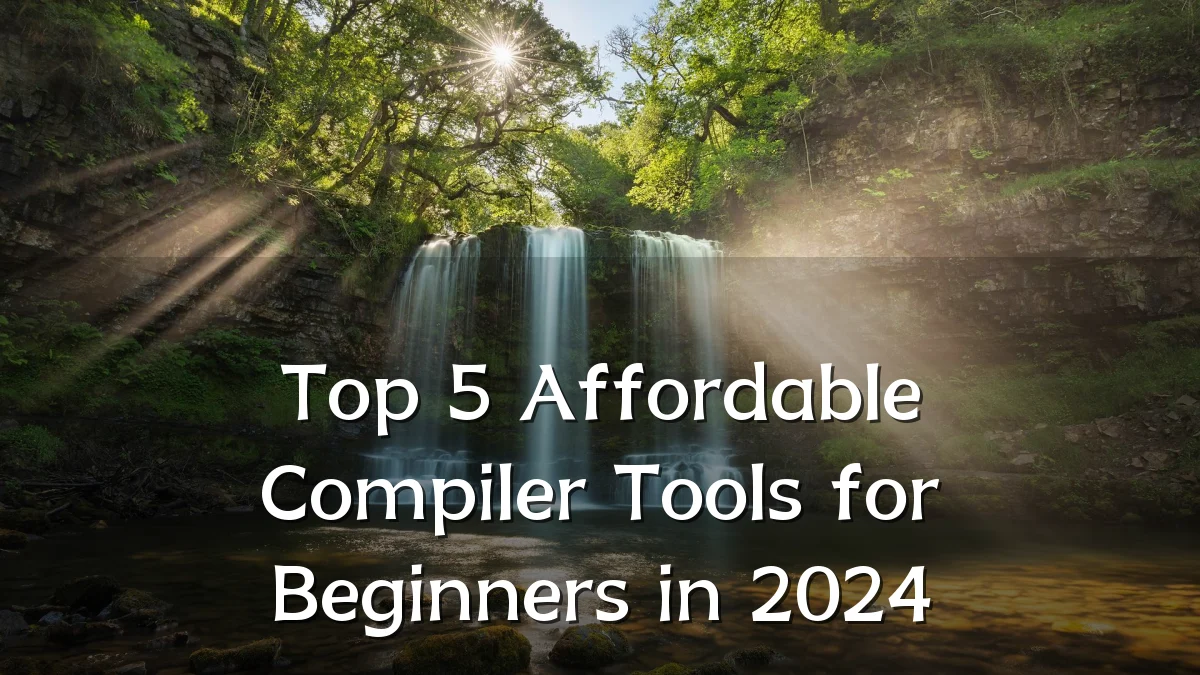 Top 5 Affordable Compiler Tools for Beginners in 2024