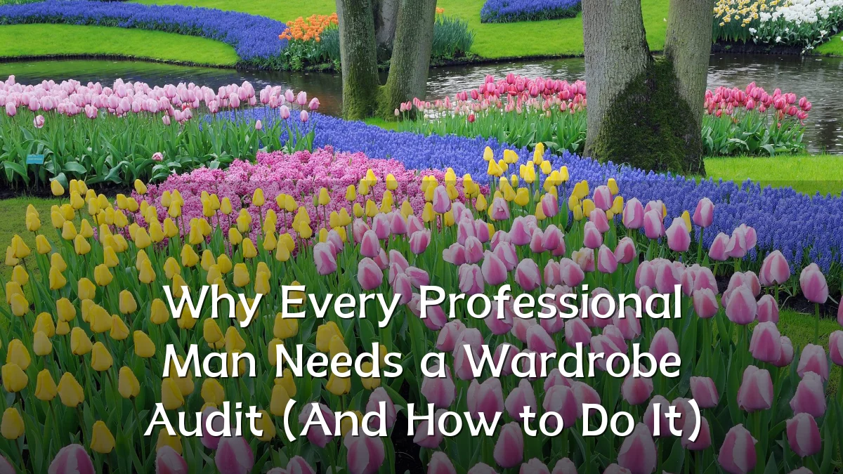 Why Every Professional Man Needs a Wardrobe Audit (And How to Do It)
